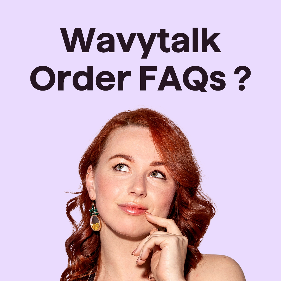 Wavytalk Order FAQs: Everything You Need to Know About Your Order